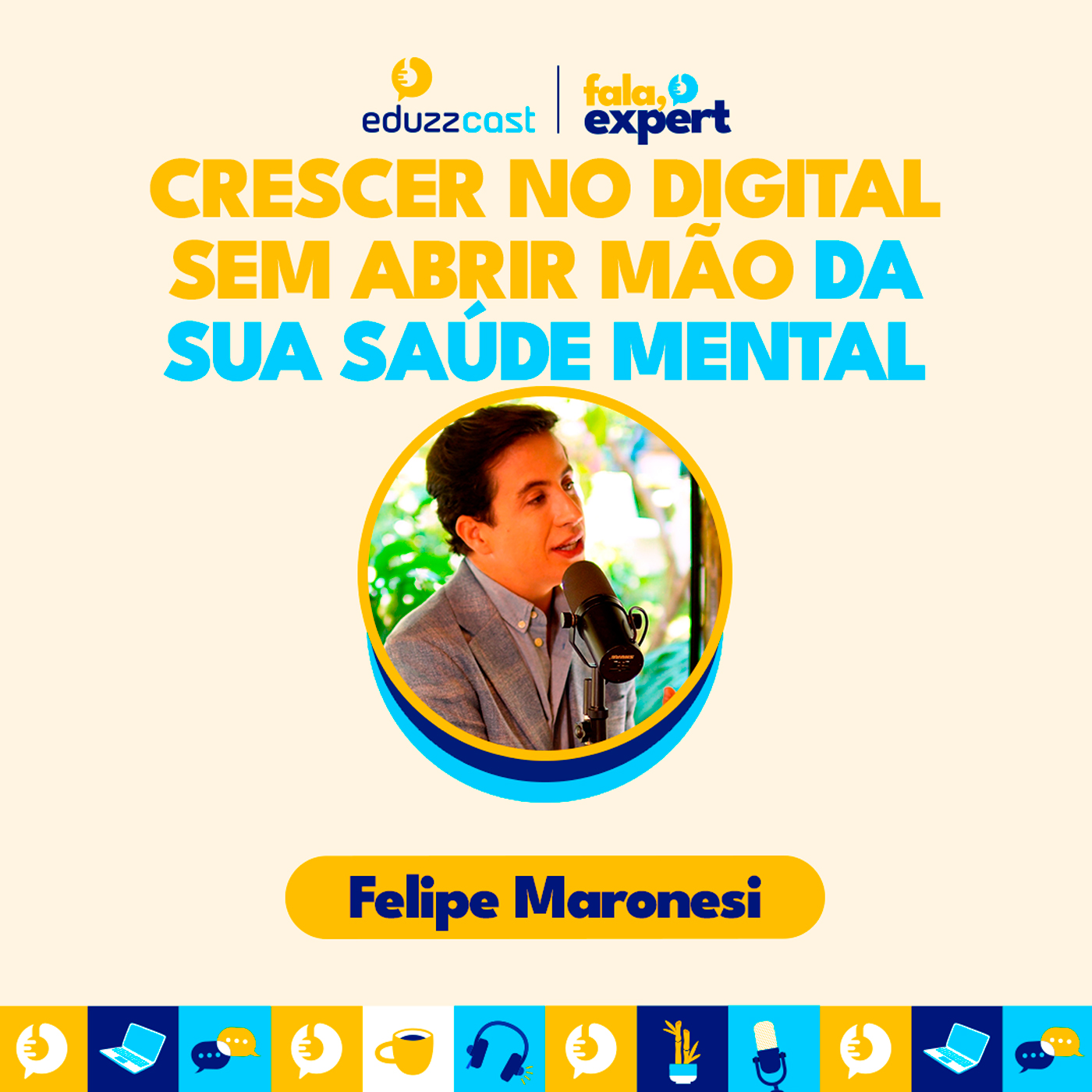 Cresça no Digital sem Abrir Mão da sua Saúde Mental! | Felipe Maronesi | EduzzCast #10