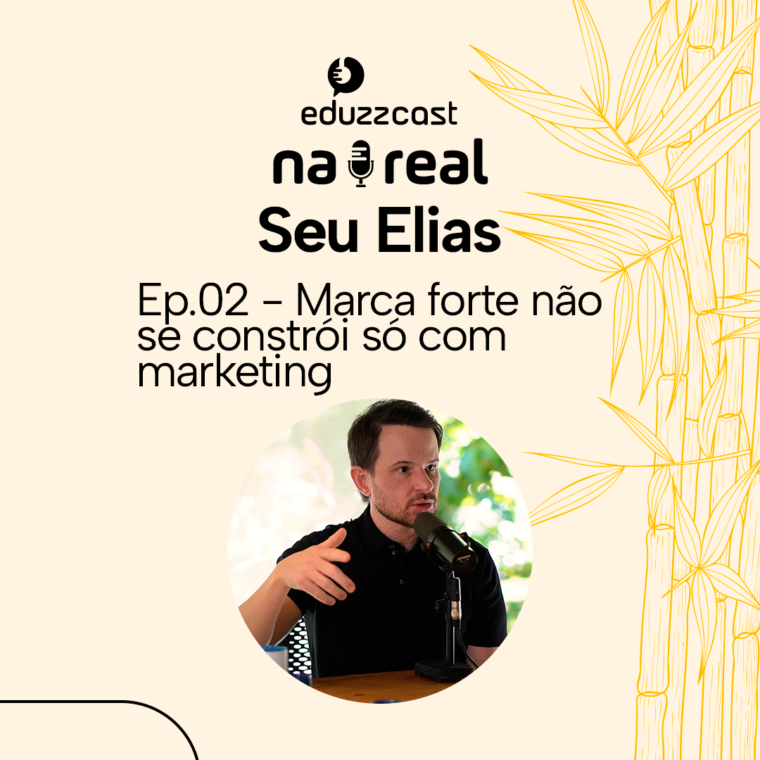 Marca Forte Não se Constrói Só Com Marketing | Seu Elias | EduzzCast #02