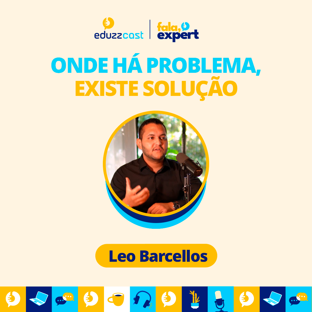 Onde há Problema, Existe Solução | Leo Barcellos | EduzzCast #51